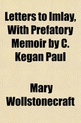 Cover of Letters to Imlay, with Prefatory Memoir by C. Kegan Paul
