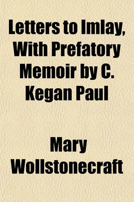 Book cover for Letters to Imlay, with Prefatory Memoir by C. Kegan Paul