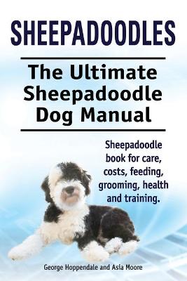 Book cover for Sheepadoodles. Ultimate Sheepadoodle Dog Manual. Sheepadoodle book for care, costs, feeding, grooming, health and training.