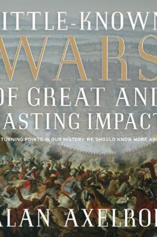 Cover of Little-Known Wars of Great and Lasting Impact