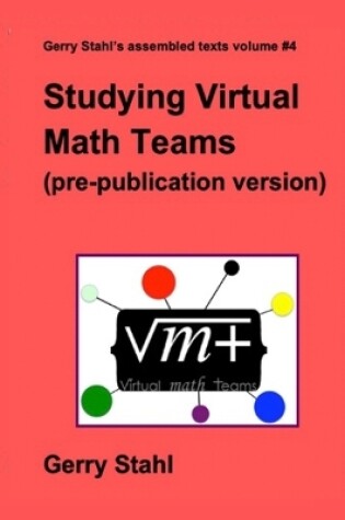 Cover of Studying Virtual Math Teams (pre-publication version)