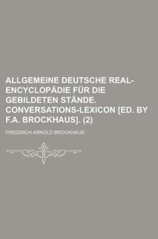 Cover of Allgemeine Deutsche Real-Encyclopadie Fur Die Gebildeten Stande. Conversations-Lexicon [Ed. by F.A. Brockhaus] (2)