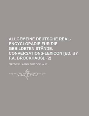 Book cover for Allgemeine Deutsche Real-Encyclopadie Fur Die Gebildeten Stande. Conversations-Lexicon [Ed. by F.A. Brockhaus] (2)