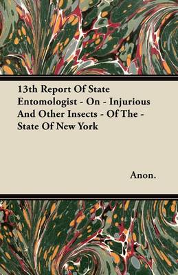 Book cover for 13th Report Of State Entomologist - On - Injurious And Other Insects - Of The - State Of New York