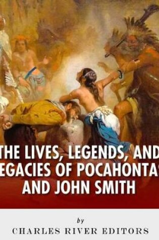 Cover of The Lives, Legends and Legacies of Pocahontas & John Smith