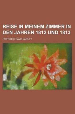 Cover of Reise in Meinem Zimmer in Den Jahren 1812 Und 1813