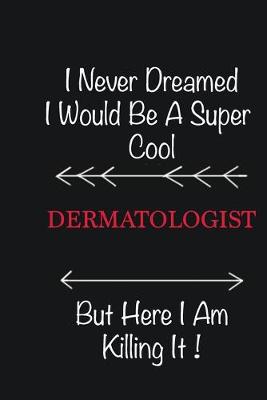 Book cover for I never Dreamed I would be a super cool Dermatologist But here I am killing it