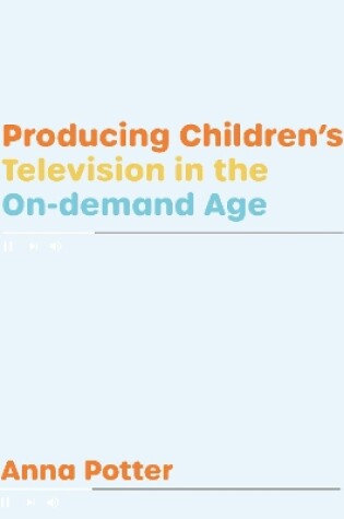 Cover of Producing Children’s Television in the On Demand Age