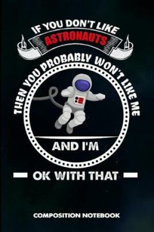 Cover of If You Don't Like Astronauts Then You Probably Won't Like Me and I Am Ok with That