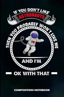 Book cover for If You Don't Like Astronauts Then You Probably Won't Like Me and I Am Ok with That