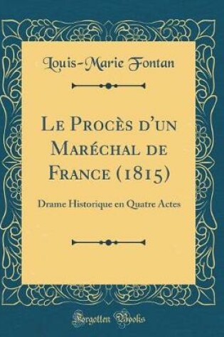 Cover of Le Procès d'un Maréchal de France (1815): Drame Historique en Quatre Actes (Classic Reprint)