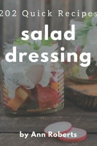 Cover of 202 Quick Salad Dressing Recipes