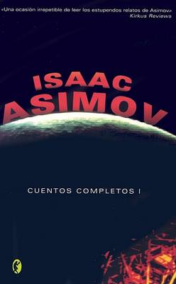 Cuentos Completos I by Isaac Asimov