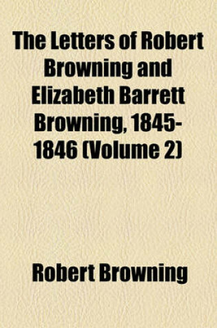 Cover of The Letters of Robert Browning and Elizabeth Barrett Browning, 1845-1846 (Volume 2)