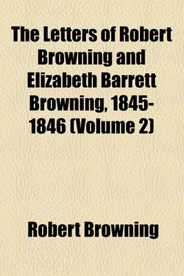 Book cover for The Letters of Robert Browning and Elizabeth Barrett Browning, 1845-1846 (Volume 2)