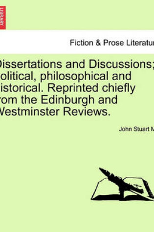 Cover of Dissertations and Discussions; Political, Philosophical and Historical. Reprinted Chiefly from the Edinburgh and Westminster Reviews. Vol. I