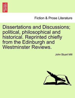 Book cover for Dissertations and Discussions; Political, Philosophical and Historical. Reprinted Chiefly from the Edinburgh and Westminster Reviews. Vol. I