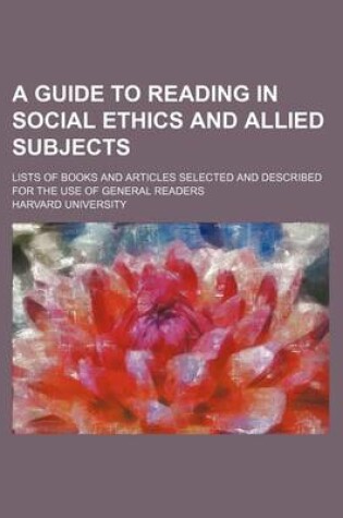 Cover of A Guide to Reading in Social Ethics and Allied Subjects; Lists of Books and Articles Selected and Described for the Use of General Readers