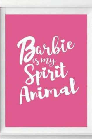 Cover of Barbie is my spirit animal