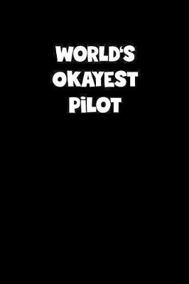 Book cover for World's Okayest Pilot Notebook - Pilot Diary - Pilot Journal - Funny Gift for Pilot