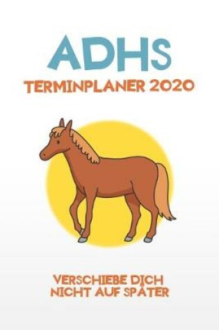 Cover of ADHS Terminplaner 2020 - Verschiebe dich nicht auf spater