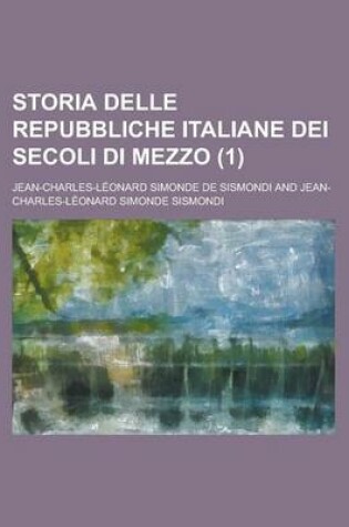 Cover of Storia Delle Repubbliche Italiane Dei Secoli Di Mezzo (1 )