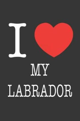 Cover of I Heart My Labrador Notebook