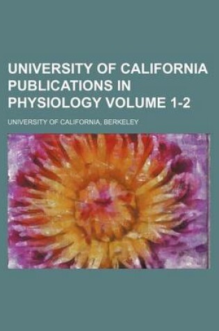 Cover of University of California Publications in Physiology Volume 1-2