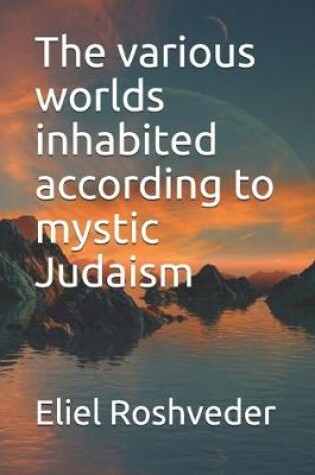 Cover of The various worlds inhabited according to mystic Judaism