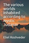 Book cover for The various worlds inhabited according to mystic Judaism