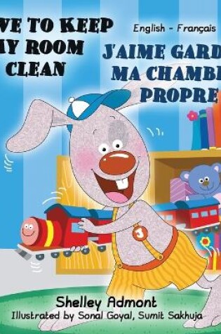 Cover of I Love to Keep My Room Clean J'aime garder ma chambre propre