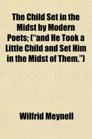 Cover of The Child Set in the Midst by Modern Poets; ("And He Took a Little Child and Set Him in the Midst of Them.")