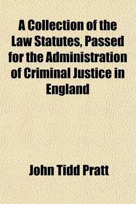 Book cover for A Collection of the Law Statutes, Passed for the Administration of Criminal Justice in England