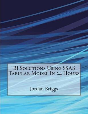 Book cover for Bi Solutions Using Ssas Tabular Model in 24 Hours