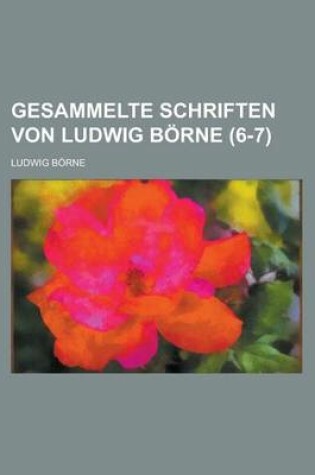 Cover of Gesammelte Schriften Von Ludwig Borne (6-7 )