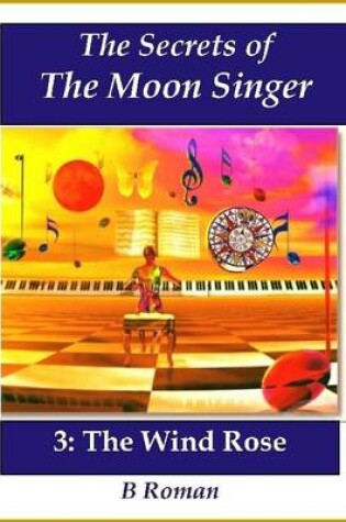 Cover of The Secrets of the Moon Singer 3: The Wind Rose