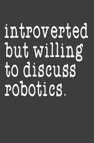 Cover of Introverted But Willing To Discuss Robotics