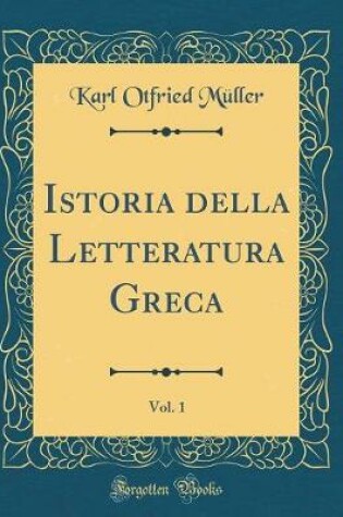 Cover of Istoria Della Letteratura Greca, Vol. 1 (Classic Reprint)