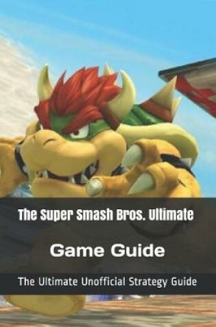 Cover of The Super Smash Bros. Ultimate Game Guide