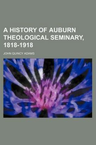 Cover of A History of Auburn Theological Seminary, 1818-1918