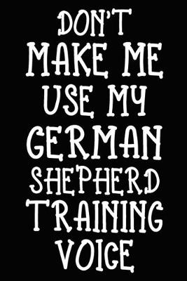 Book cover for Don't make me use my German Shepherd training voice