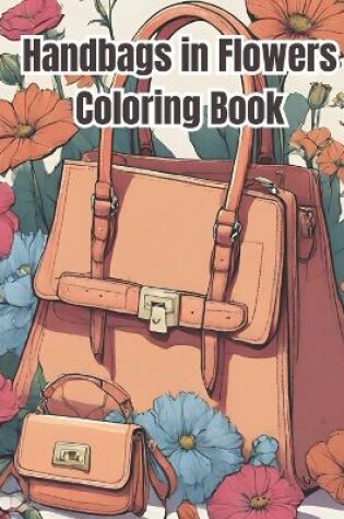 Cover of Handbags in Flowers Coloring Book