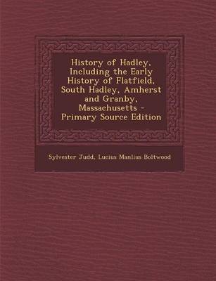 Book cover for History of Hadley, Including the Early History of Flatfield, South Hadley, Amherst and Granby, Massachusetts