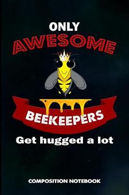 Book cover for Only Awesome Beekeepers Get Hugged a Lot