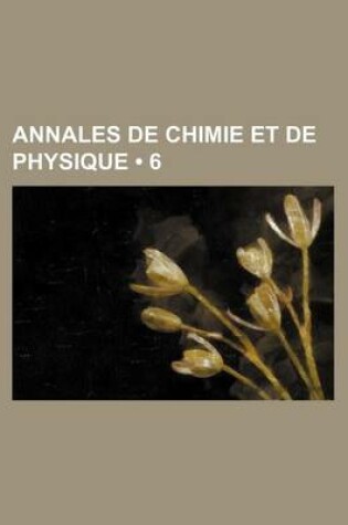 Cover of Annales de Chimie Et de Physique (6)