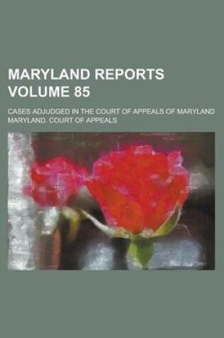 Cover of Maryland Reports; Cases Adjudged in the Court of Appeals of Maryland Volume 85