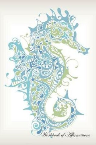 Cover of Marine Seahorse Workbook of Affirmations Marine Seahorse Workbook of Affirmations