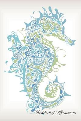 Book cover for Marine Seahorse Workbook of Affirmations Marine Seahorse Workbook of Affirmations