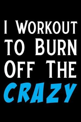 Book cover for I Workout to Burn Off the Crazy
