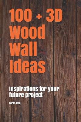 Book cover for 100 + 3D Wood Wall Ideas